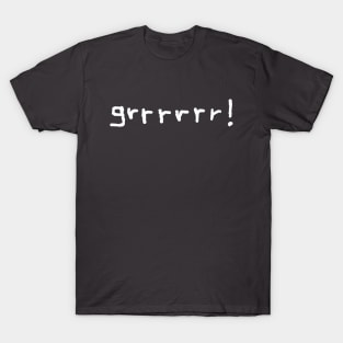 grrrrrr! (in white text) T-Shirt